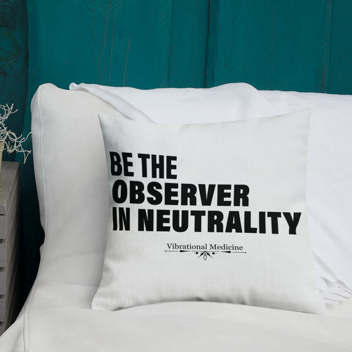 Be The Observer In Neutrality Premium Pillow  18″×18″