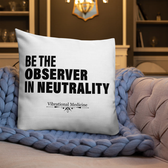 Be The Observer In Neutrality Premium Pillow 22″×22″