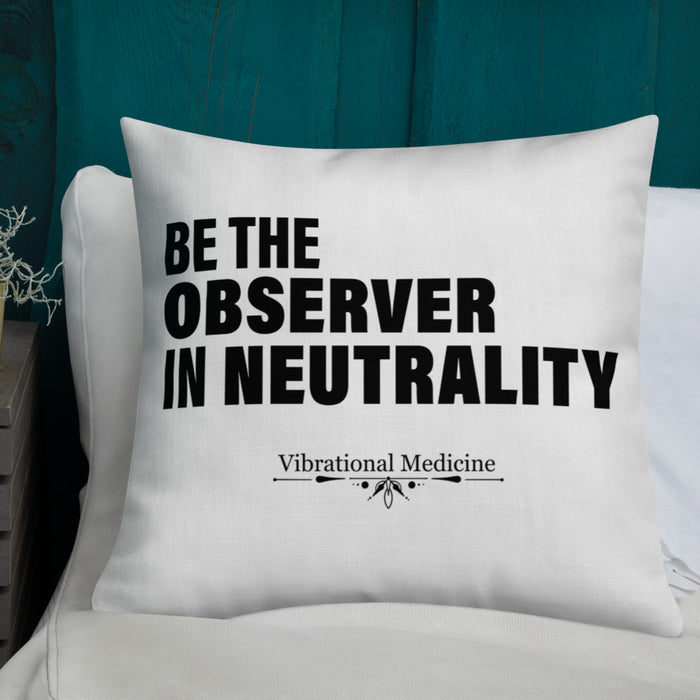 Be The Observer In Neutrality Premium Pillow 22″×22″