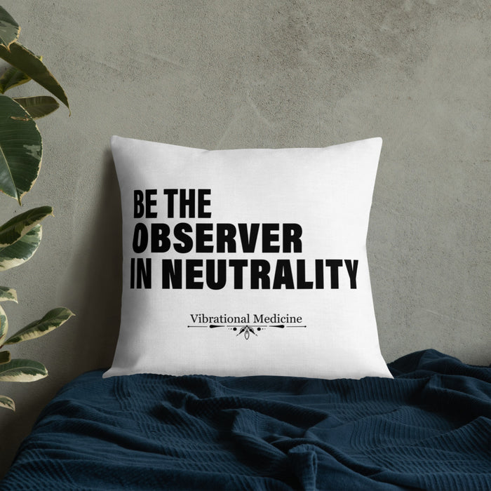 Be The Observer In Neutrality Premium Pillow 22″×22″