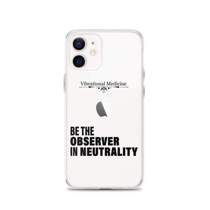 Be The Observer In Neutrality iPhone 12 Case