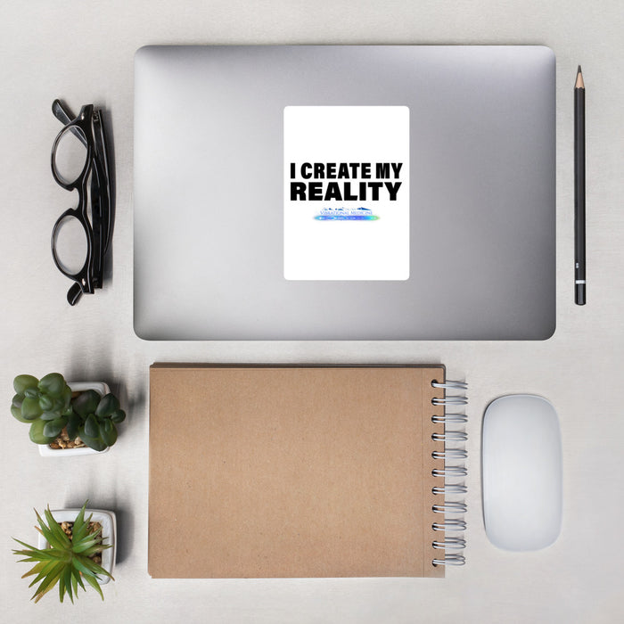 I Create My Reality Bubble-Free Stickers