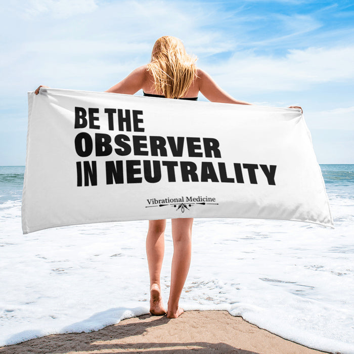 Be The Observer In Neutrality Towel