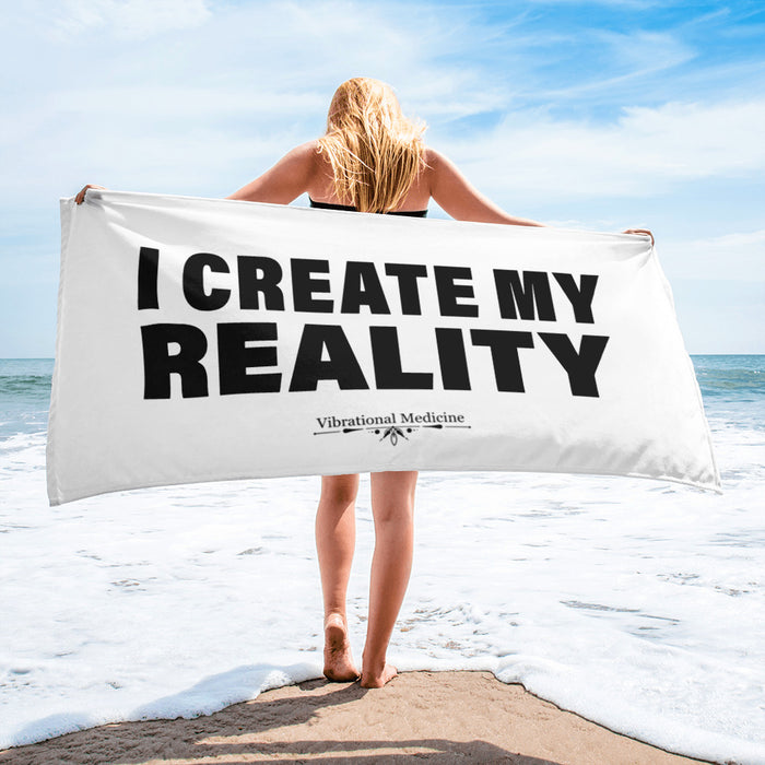 I Create My Reality Towel