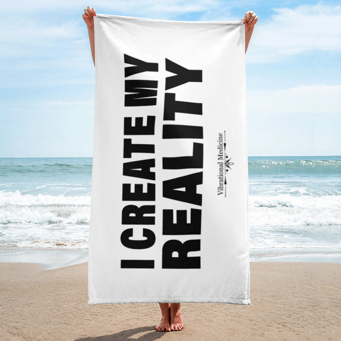 I Create My Reality Towel