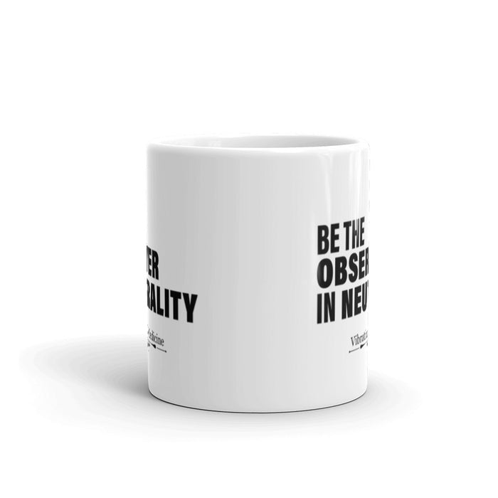 Be The Observer In Neutrality White Glossy Mug